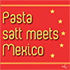 Pasta satt meets Mexico